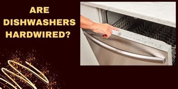 Are dishwashers usually hardwired?