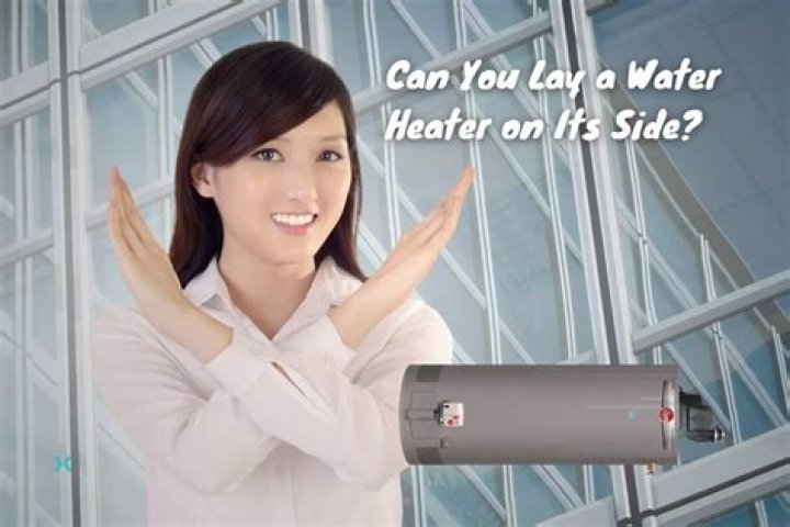 Can you lay down water heater?