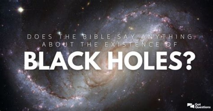 Does the Bible say anything about the existence of black holes?