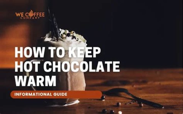 How do you keep hot chocolate warm for a long time?