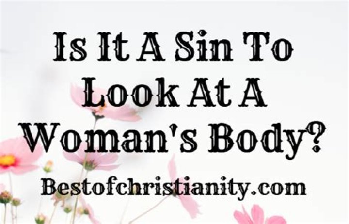 Is it a sin to look at a woman’s body?