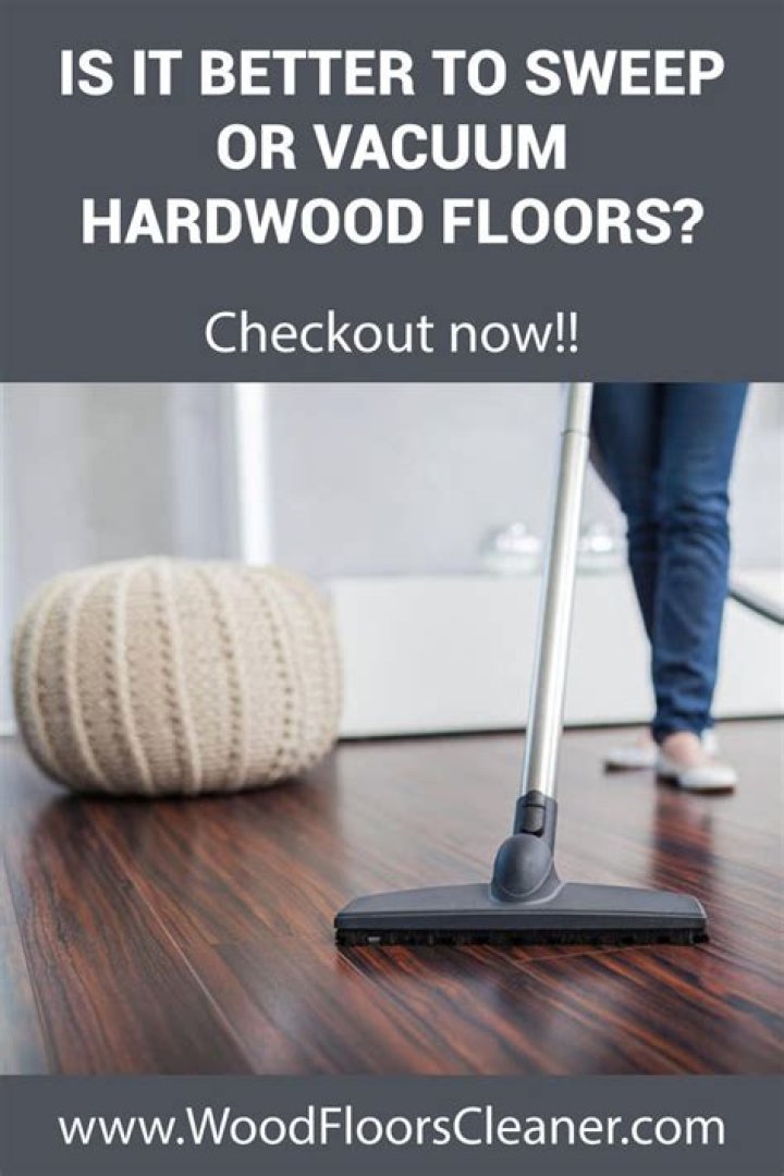 Is it better to sweep or vacuum hardwood floors?