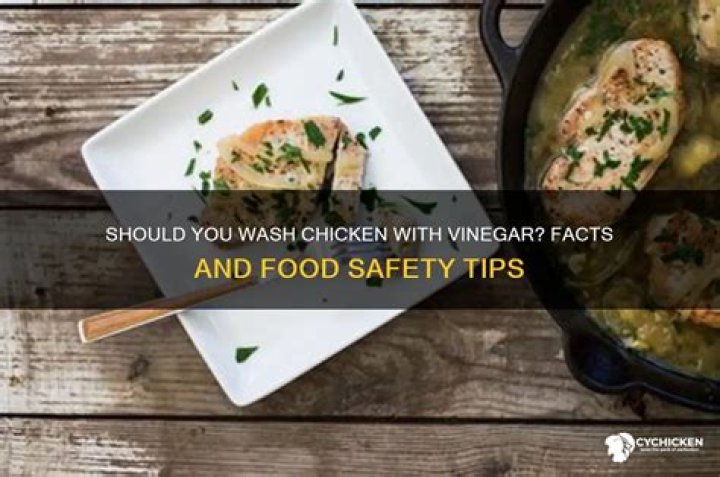 Is it safe to wash chicken with vinegar?