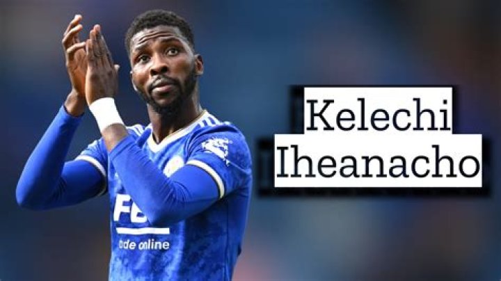 Kelechi Iheanacho Net Worth Dating History Leicester City