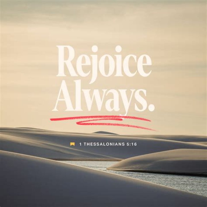 What does it mean to rejoice always (1 Thessalonians 5:16)?