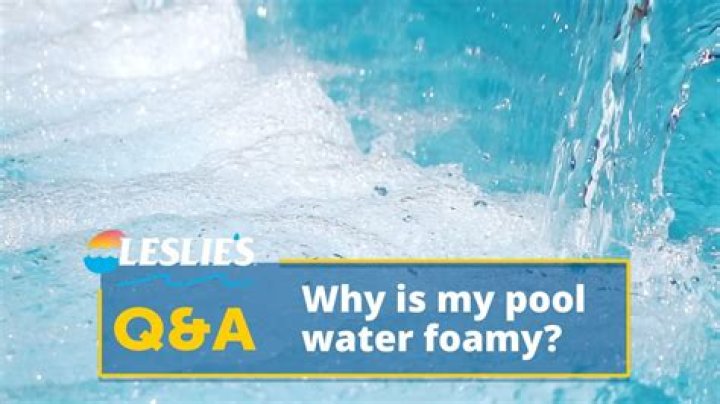 Why is my pool so foamy?